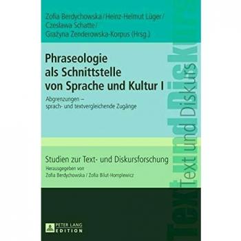 Phraseologie als Schnittstelle von Sprache und Kultur I: Abgrenzungen - Sprach- und textvergleichende Zugänge (Studien zur Text- und Diskursforschung)
