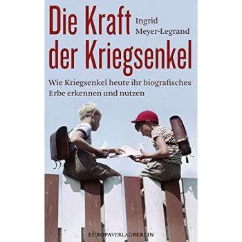 Die Kraft der Kriegsenkel: Wie Kriegsenkel heute ihr biografisches Erbe erkennen und nutzen