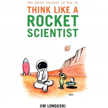 The Seven Secrets of How to Think Like a Rocket Scientist