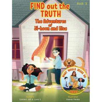 Find Out the Truth (What Would Jesus Do Series) Book 3: A Christian Book about the Quest for the Truth.