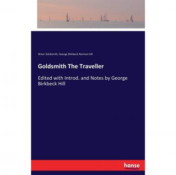 Goldsmith The Traveller: Edited with Introd. and Notes by George Birkbeck Hill