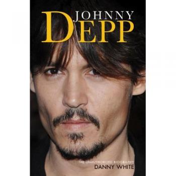 Johnny Depp: The Unauthorised Biography -  Danny White