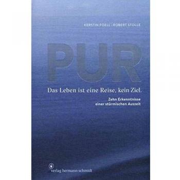 Kerstin Foell Pur: Das Leben Ist Eine Reise, Kein Ziel. 10 Erkenntnisse Einer Stürmischen Auszeit