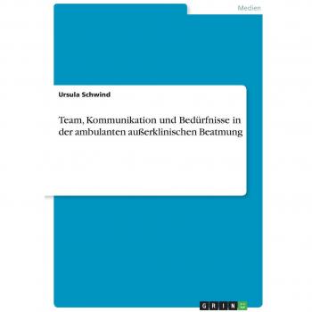 Team, Kommunikation und Bedürfnisse in der ambulanten außerklinischen Beatmung