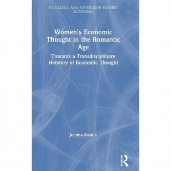 Women’s Economic Thought in the Romantic Age: Towards a Transdisciplinary Herstory of Economic Thought (Routledge IAFFE Advances in Feminist Economics)