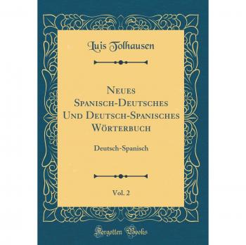 Neues Spanisch-Deutsches Und Deutsch-Spanisches Wörterbuch, Vol. 2: Deutsch-Spanisch