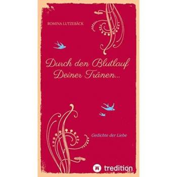 Lutzebäck, Romina: Durch den Blutlauf Deiner Tränen...