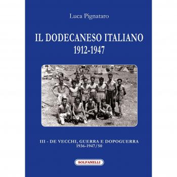 Il Dodecaneso italiano 1912-1947. Vol. 3: De Vecchi, guerra e dopoguerra 1936-1947/50