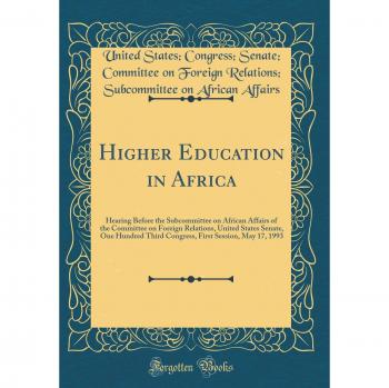 Higher Education in Africa: Hearing Before the Subcommittee on African Affairs of the Committee on Foreign Relations, United States Senate, One ... First Session, May 17, 1993