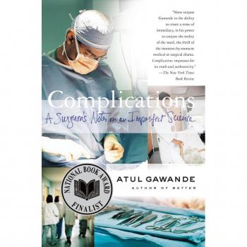 Complications : A Surgeon's Notes on an Imperfect Science, by Atul Gawande