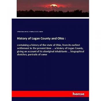 History of Logan County and Ohio :