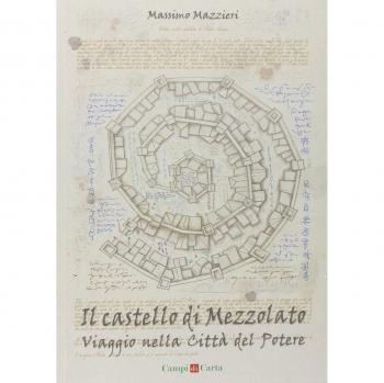 Il castello di Mezzolato. Viaggio nella città del potere