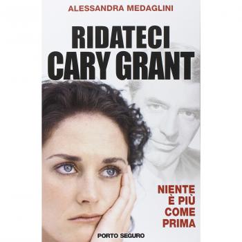 Ridateci Cary Grant. Guida tascabile per riconoscere gli uomini da evitare