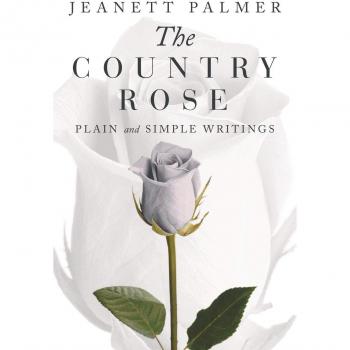 The Country Rose: Plain and Simple Writings
