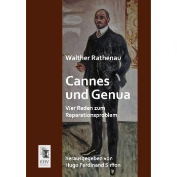 Cannes und Genua: Vier Reden zum Reparationsproblem