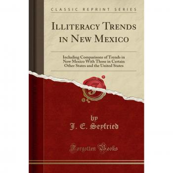 Illiteracy Trends in New Mexico: Including Comparisons of Trends in New Mexico With Those in Certain Other States and the United States