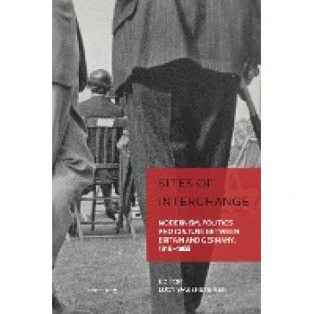 Sites of Interchange: Modernism, Politics and Culture between Britain and Germany, 1919¿1955 (German Visual Culture, Band 8)