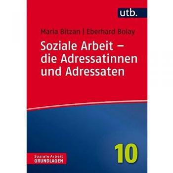 Soziale Arbeit - die Adressatinnen und Adressaten: Theoretische Klärung und Handlungsorientierung (Soziale Arbeit - Grundlagen, Band 4686)