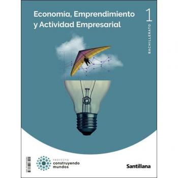 ECONOMIA, EMPRENDIMIENTO Y ACTIVIDAD EMPRESARIAL 1 BTO CONSTRUYENDO MUNDOS