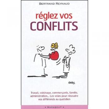 Réglez Vos Conflits - Travail, Voisinage, Commerçants, Famille, Administration - Les Voies Pour Résoudre Vos Différends Au Quotidien