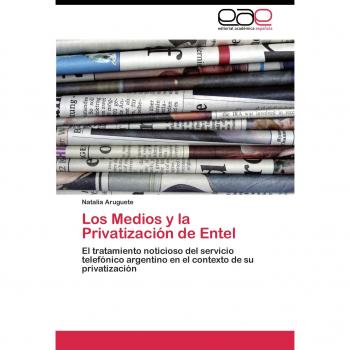 Los Medios y la Privatización de Entel: El tratamiento noticioso del servicio telefónico argentino en el contexto de su privatización
