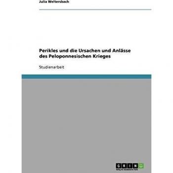 Perikles und die Ursachen und Anlässe des Peloponnesischen Krieges