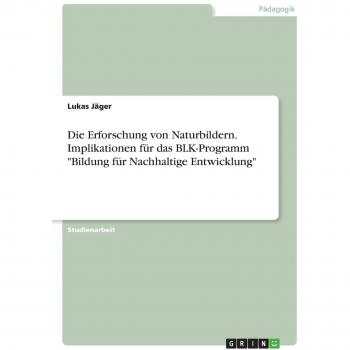 Die Erforschung von Naturbildern. Implikationen für das BLK-Programm Bildung für Nachhaltige Entwicklung