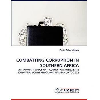 COMBATTING CORRUPTION IN SOUTHERN AFRICA: AN EXAMINATION OF ANTI-CORRUPTION AGENCIES IN BOTSWANA, SOUTH AFRICA AND NAMIBIA UP TO 2002