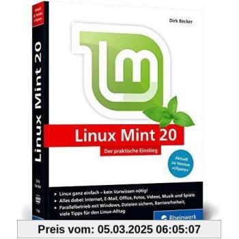 Linux Mint 20: Der praktische Einstieg für jeden Einsatzzweck – von Multimedia über Office bis Internet und Spiele. Kein Vorwissen erforderlich