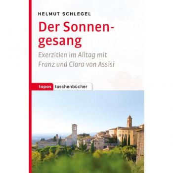 Helmut Schlegel Der Sonnengesang: Exerzitien Im Alltag Mit Franz Und Clara Von Assisi (Topos Taschenbücher)
