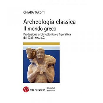 Archeologia classica. Il mondo greco. Produzione architettonica e...