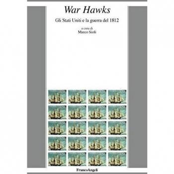 War Hawks. Gli Stati Uniti e la guerra del 1812