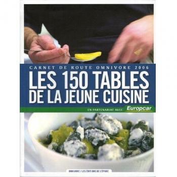 Les 150 tables de la jeune cuisine: Carnet de route omnovore 2006