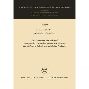Schnellmethode zum Aufschluß anorganisch-mineralischer Bestandteile in Papier, nativen Fasern, Zellstoff und technischen Produkten (Forschungsberichte des Landes Nordrhein-Westfalen, 1277, Band 1277)