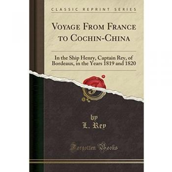 Voyage from France to Cochin-China: In the Ship Henry, Captain Rey, of Bordeaux, in the Years 1819 and 1820