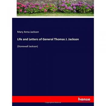 Life and Letters of General Thomas J. Jackson: (Stonewall Jackson)