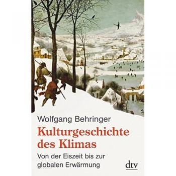 Wolfgang Behringer Kulturgeschichte Des Klimas: Von Der Eiszeit Bis Zur Globalen Erwärmung