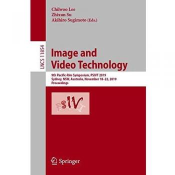 Image and Video Technology: 9th Pacific-Rim Symposium, PSIVT 2019, Sydney, NSW, Australia, November 18–22, 2019, Proceedings (Lecture Notes in Computer Science, Band 11854)