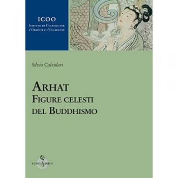 Arhat. Figure celesti del buddhismo Silvio Calzolari