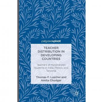 Teacher Distribution in Developing Countries: Teachers of Marginalized Students in India, Mexico, and Tanzania