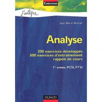 Analyse PCSI, PTSI: 200 exercices développés, 500 exercices d'entraînement - rappels de cours - 1reannée PCSI, PTSI - MONIER