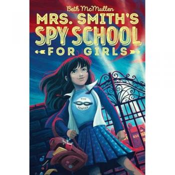 Mrs. Smith's Spy School for Girls : Volume 1