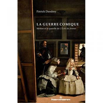 La guerre comique Molière et la querelle de L'école des femmes - Patrick Dandrey - Hermann - broché - Lettres