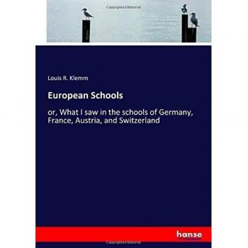 European Schools: or, What I saw in the schools of Germany, France, Austria, and Switzerland