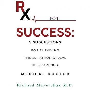 Rx for Success: 5 Suggestions for Surviving the Marathon Ordeal of Becoming a Medical Doctor