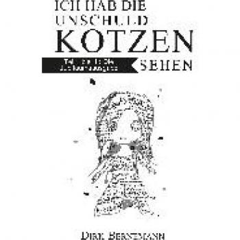 Ich hab die Unschuld kotzen sehen: Teil 1 bis 3 in einem Band