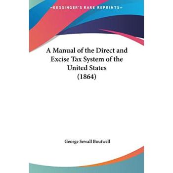 A Manual Of The Direct And Excise Tax System Of The United States (1864)