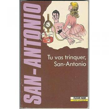 San antonio : tu vas trinquer san antonio - San-Antonio