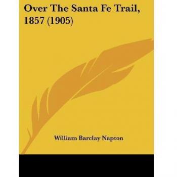 Napton, William Barclay: Over The Santa Fe Trail, 1857 (1905)