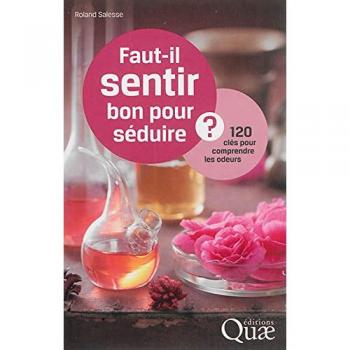 Roland Salesse Faut-Il Sentir Bon Pour Séduire ? : 120 Clés Pour Comprendre Les Odeurs
